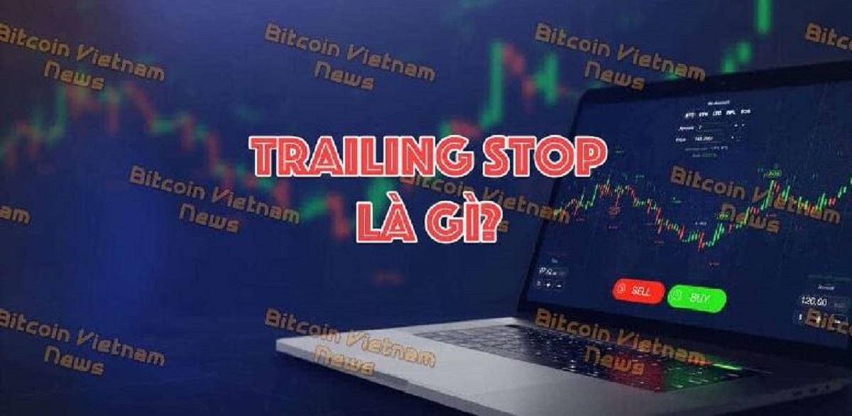 Trailing stop là gì? Cách sử dụng lệnh trailing stop